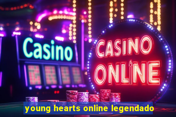 young hearts online legendado